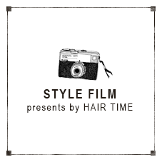STYLE FILMpresents by HAIR TIME